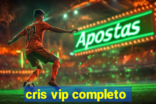 cris vip completo